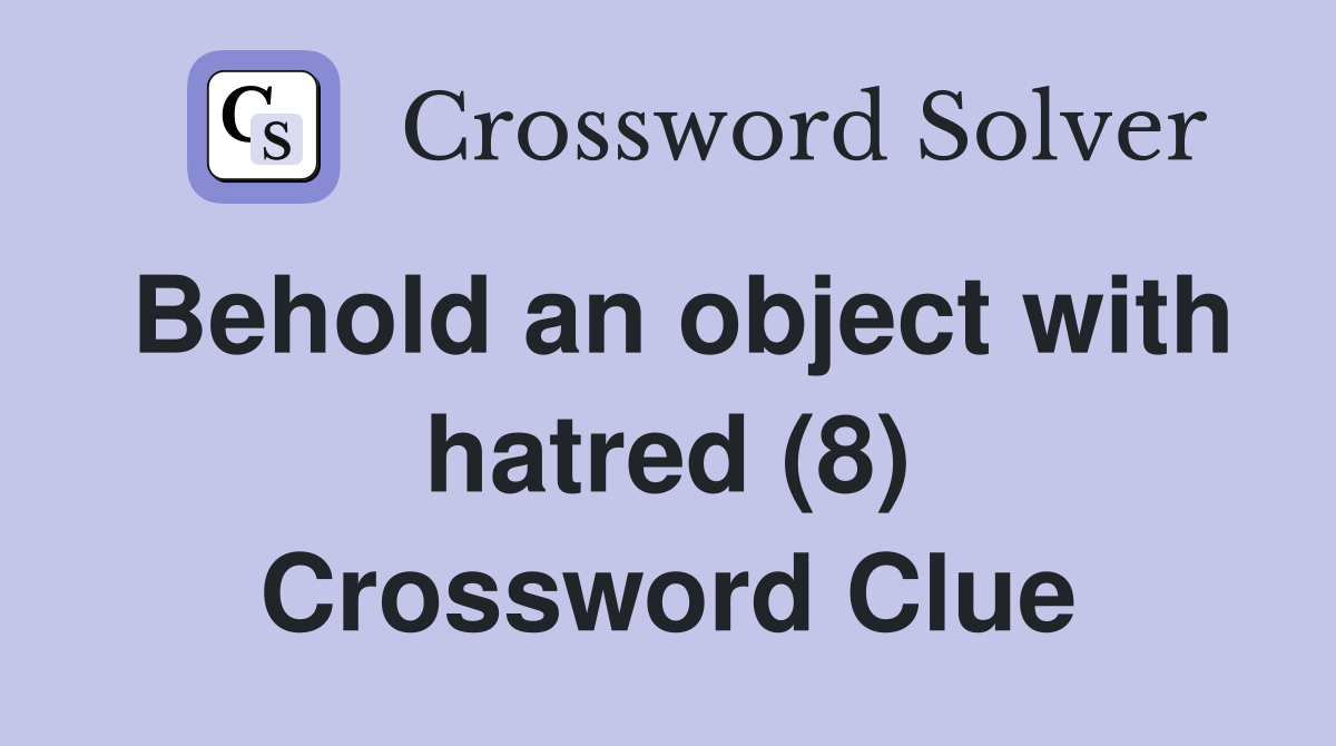 Behold an object with hatred (8) Crossword Clue