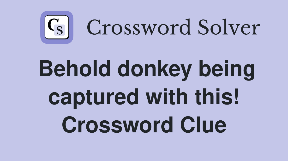 Behold donkey being captured with this! Crossword Clue