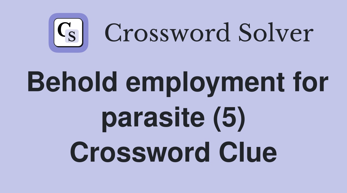 Behold employment for parasite (5) Crossword Clue