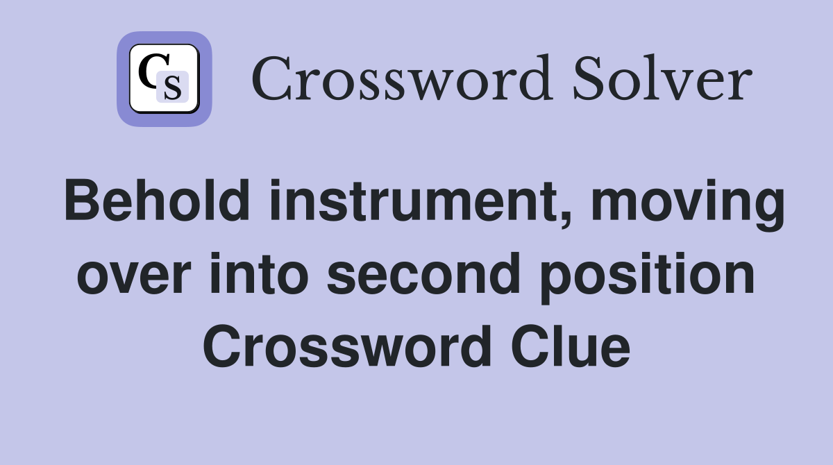 Behold instrument, moving over into second position Crossword Clue