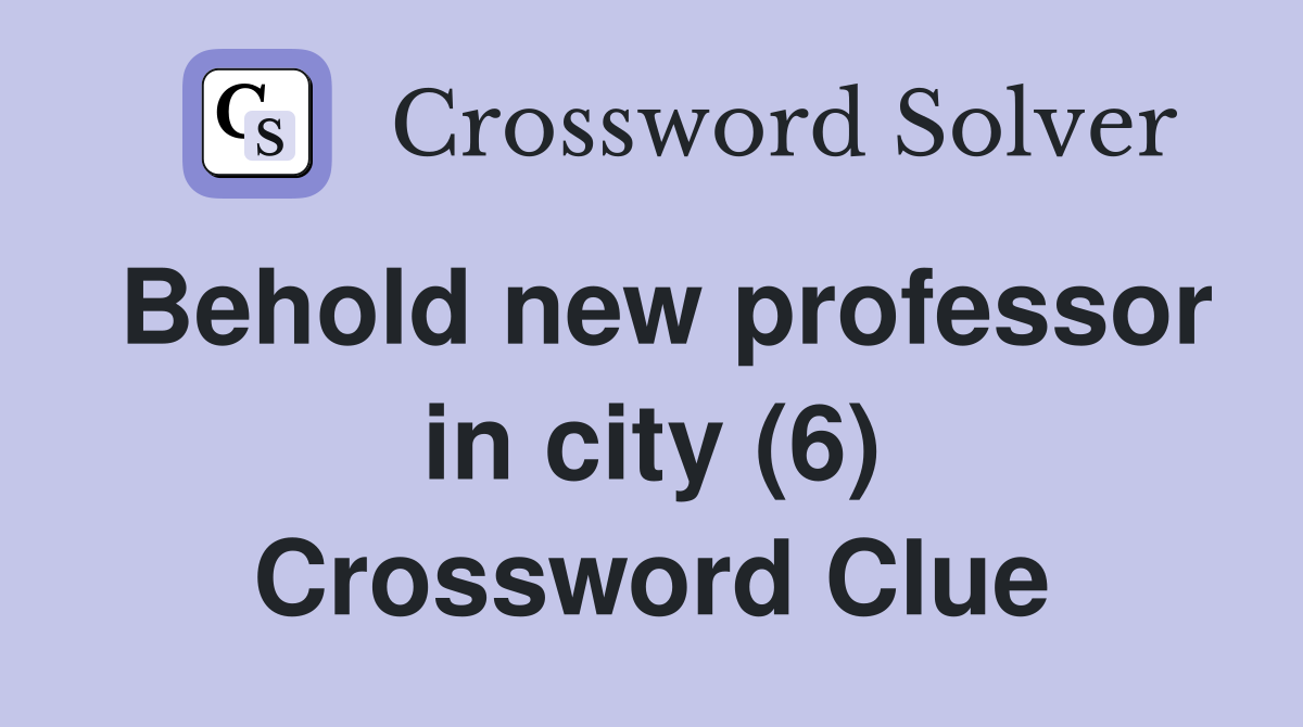 Behold new professor in city (6) Crossword Clue