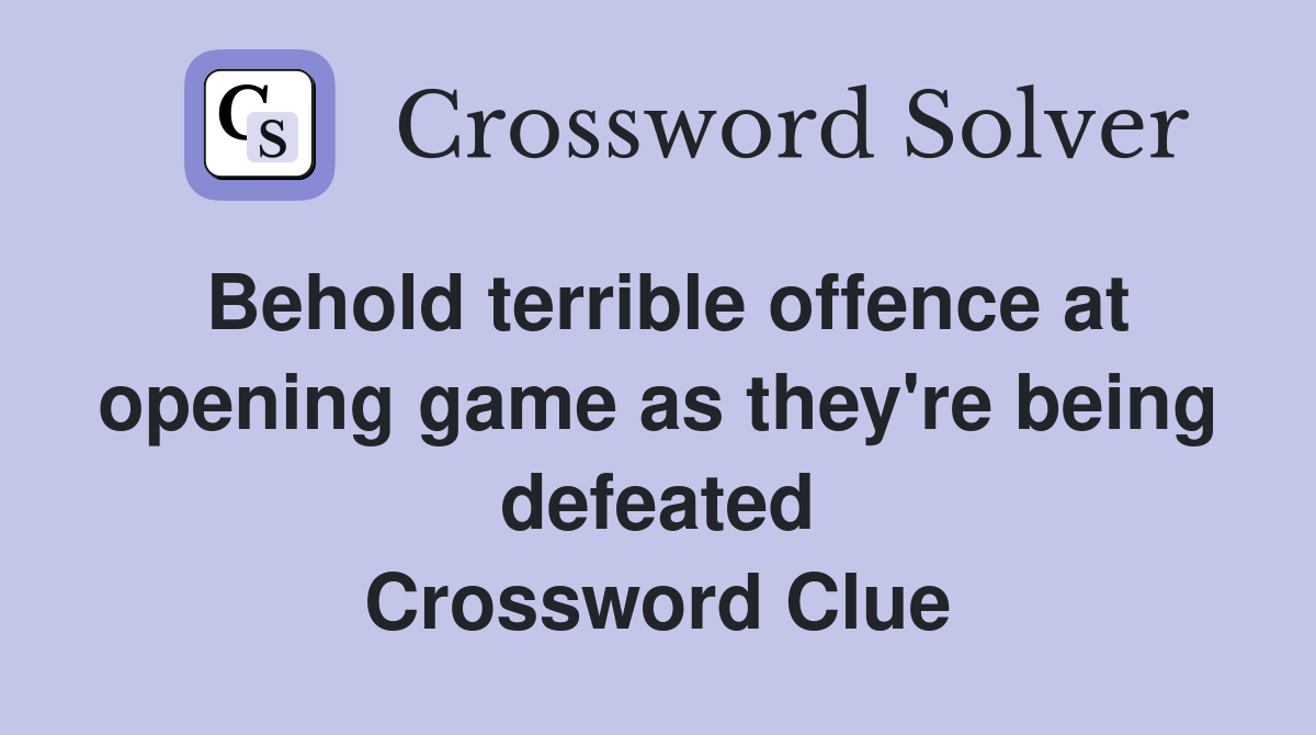 Behold terrible offence at opening game as they're being defeated Crossword Clue
