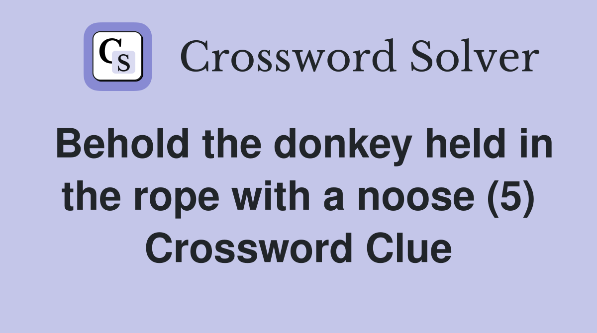 Behold the donkey held in the rope with a noose (5) Crossword Clue