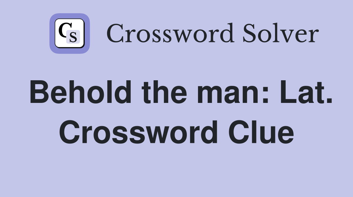 Behold the man: Lat. Crossword Clue