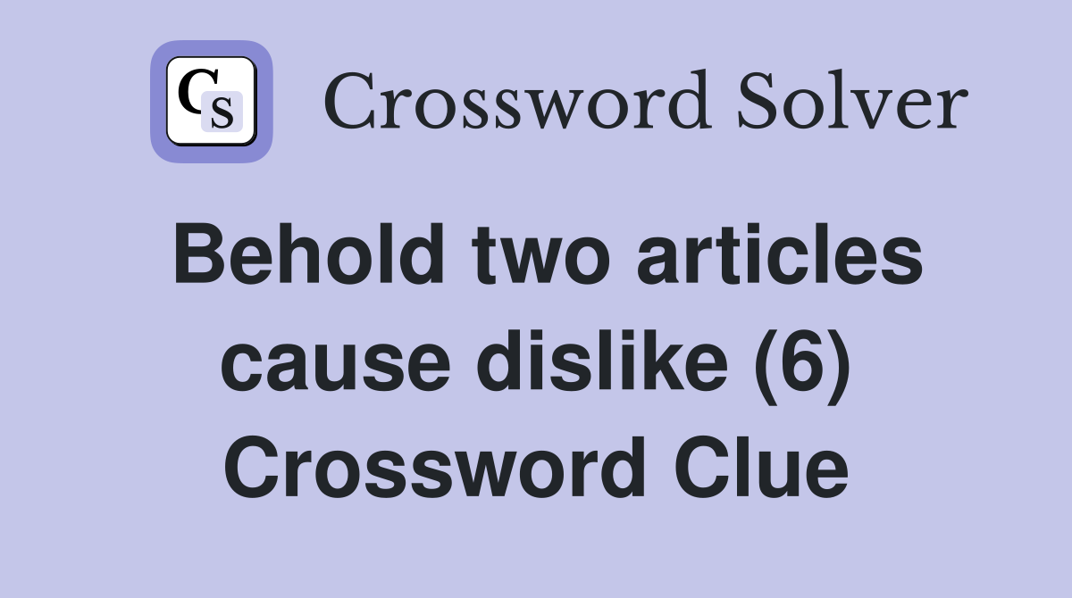 Behold two articles cause dislike (6) Crossword Clue