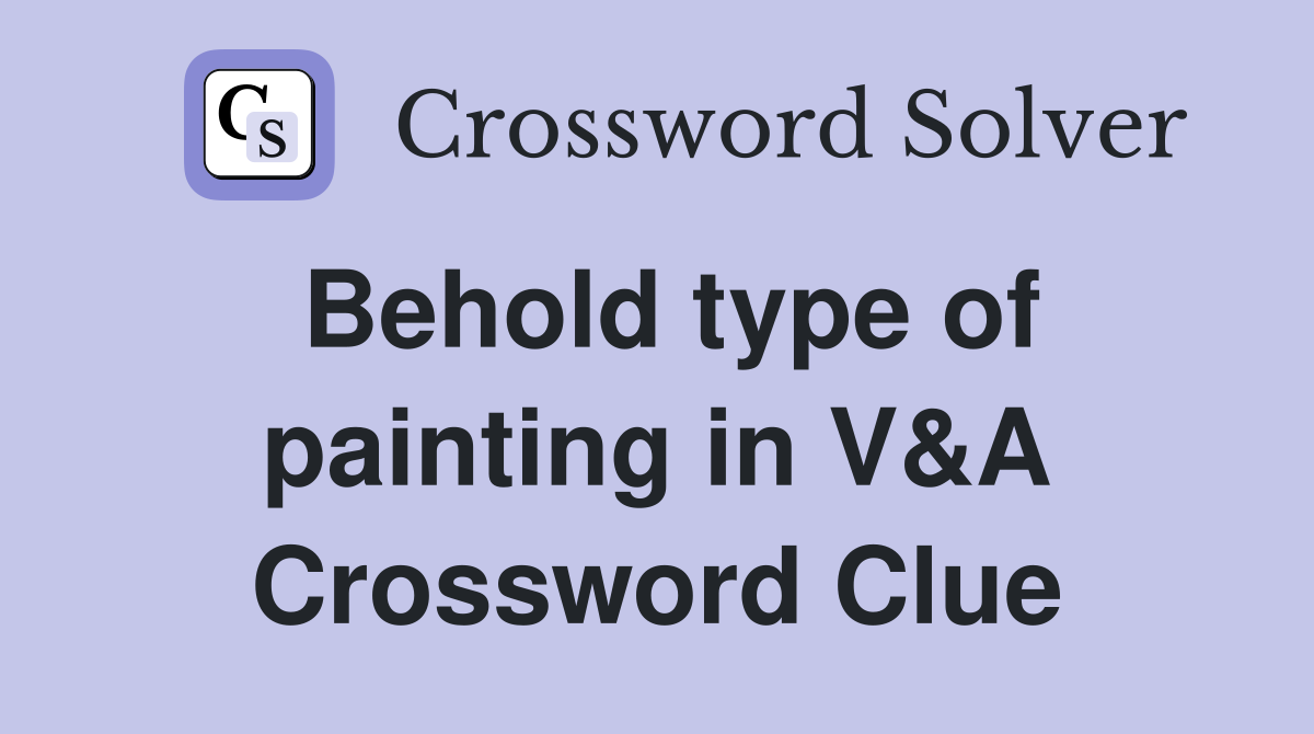 Behold type of painting in V&A Crossword Clue