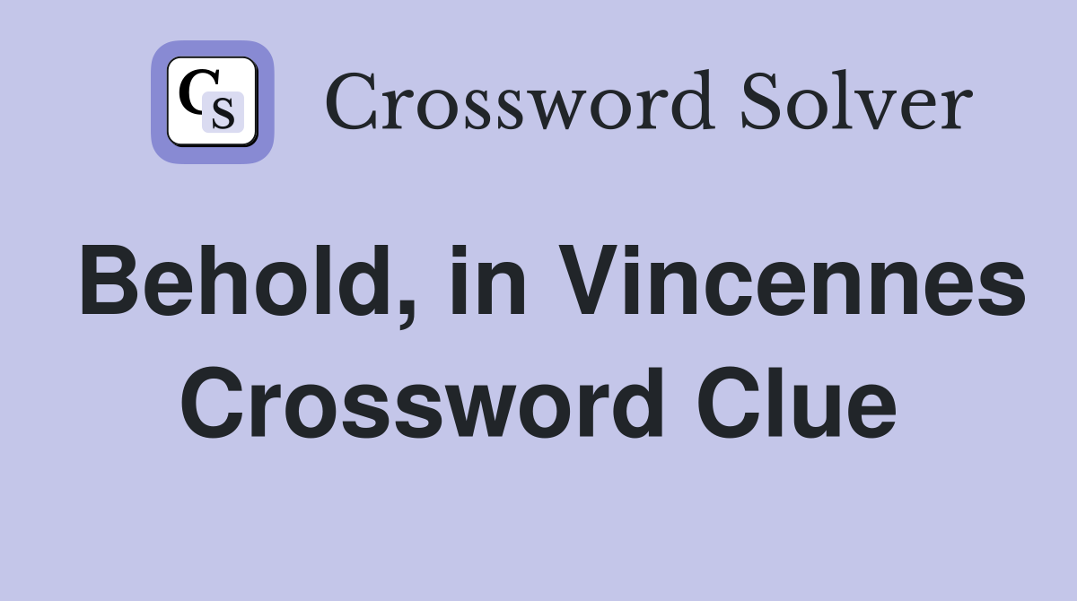 Behold, in Vincennes Crossword Clue