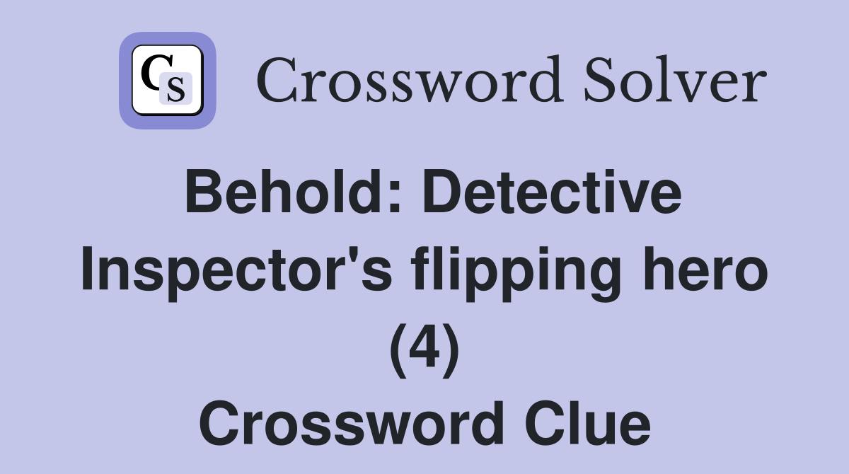 Behold: Detective Inspector's flipping hero (4) Crossword Clue
