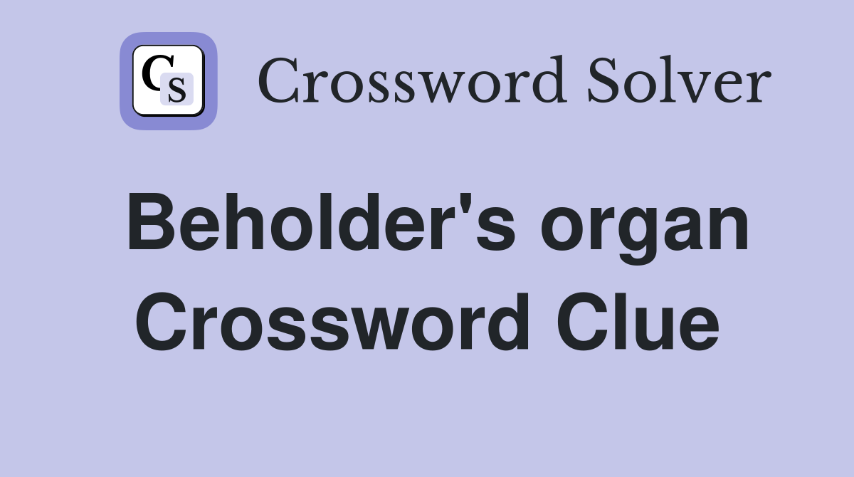 Beholder's organ Crossword Clue