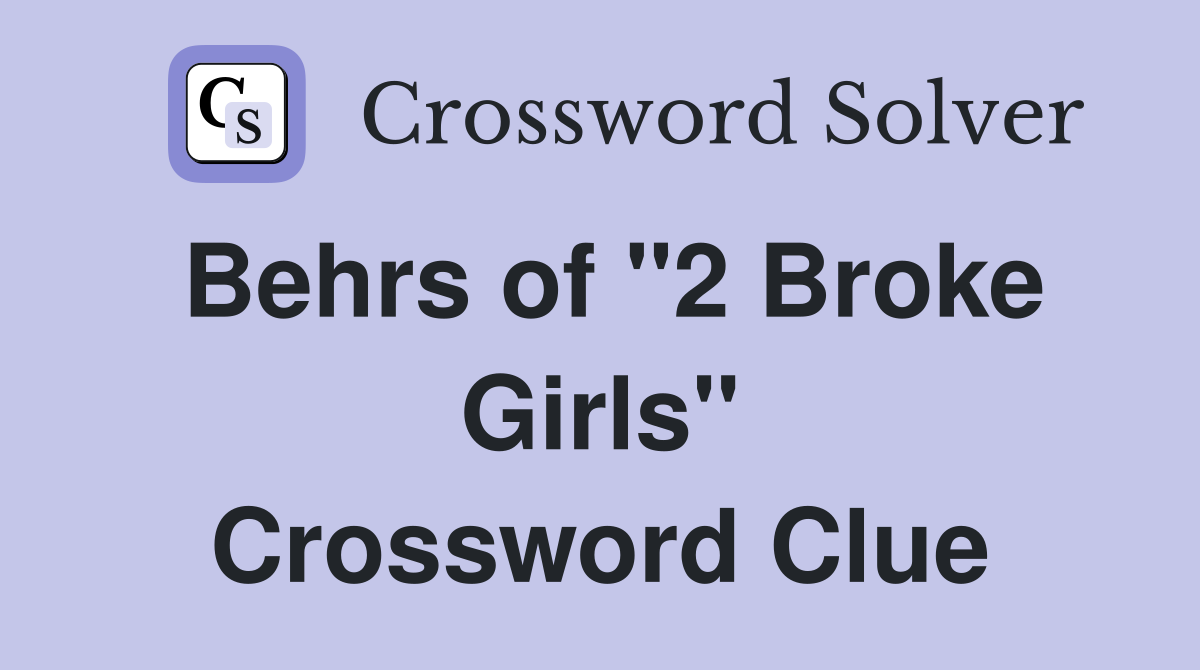 Behrs of "2 Broke Girls" Crossword Clue