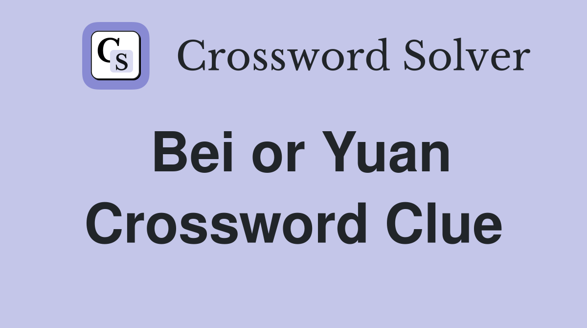Bei or Yuan Crossword Clue