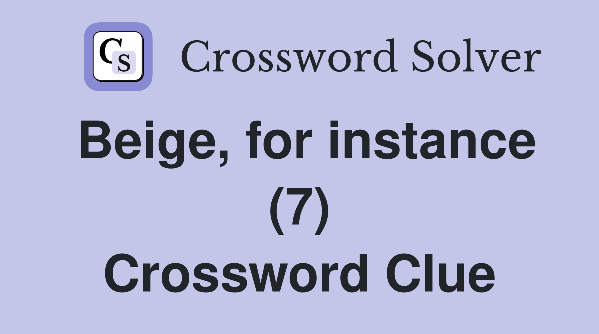 Beige, for instance (7) Crossword Clue