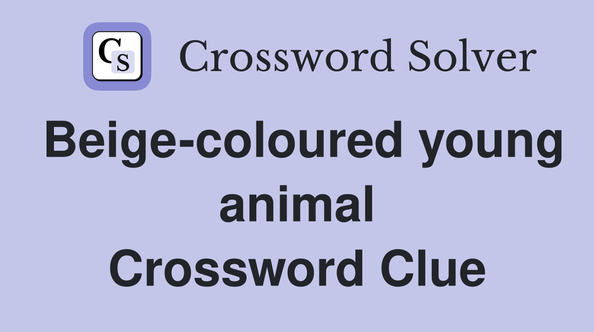 Beige-coloured young animal Crossword Clue
