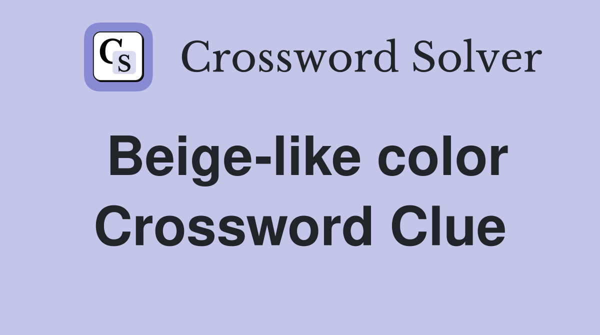 Beige-like color Crossword Clue