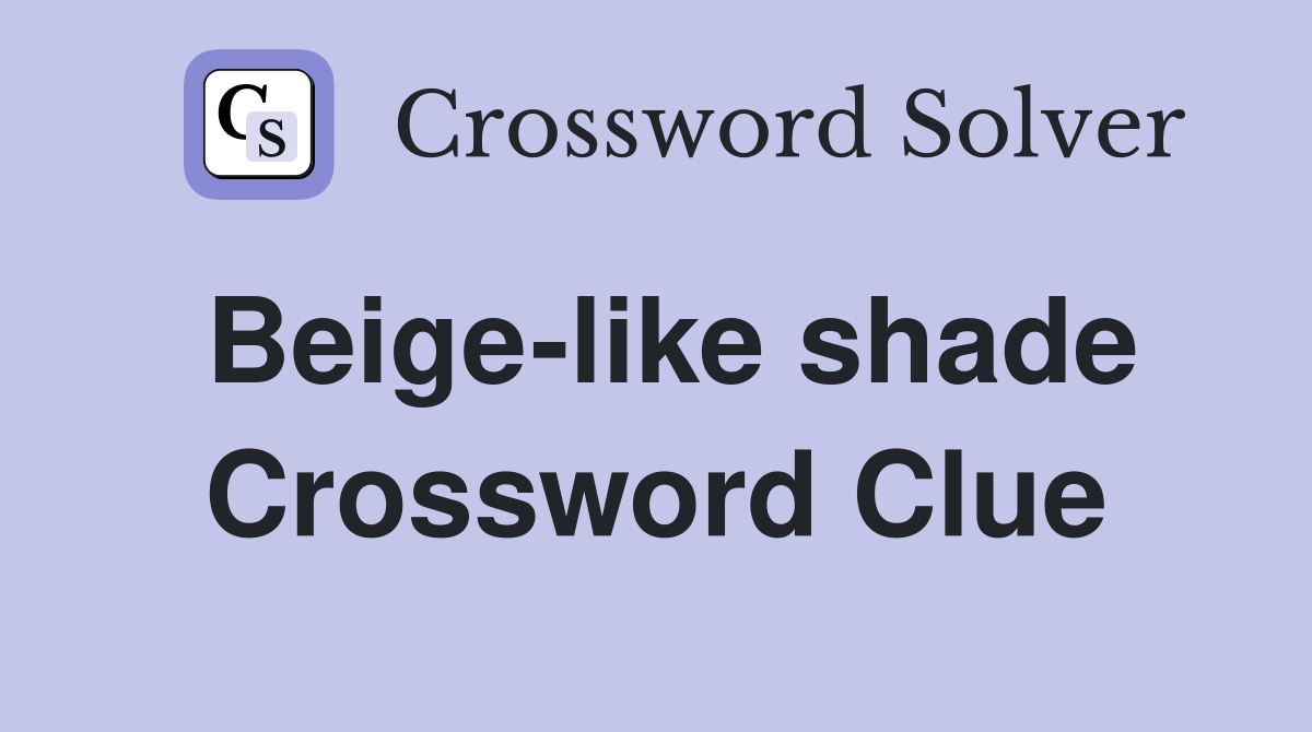 Beige-like shade Crossword Clue