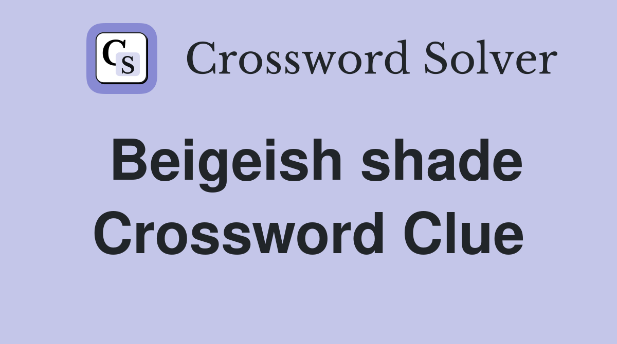 Beigeish shade Crossword Clue
