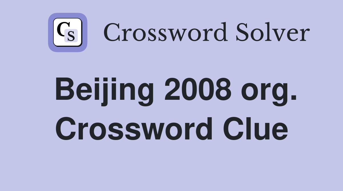 Beijing 2008 org. Crossword Clue