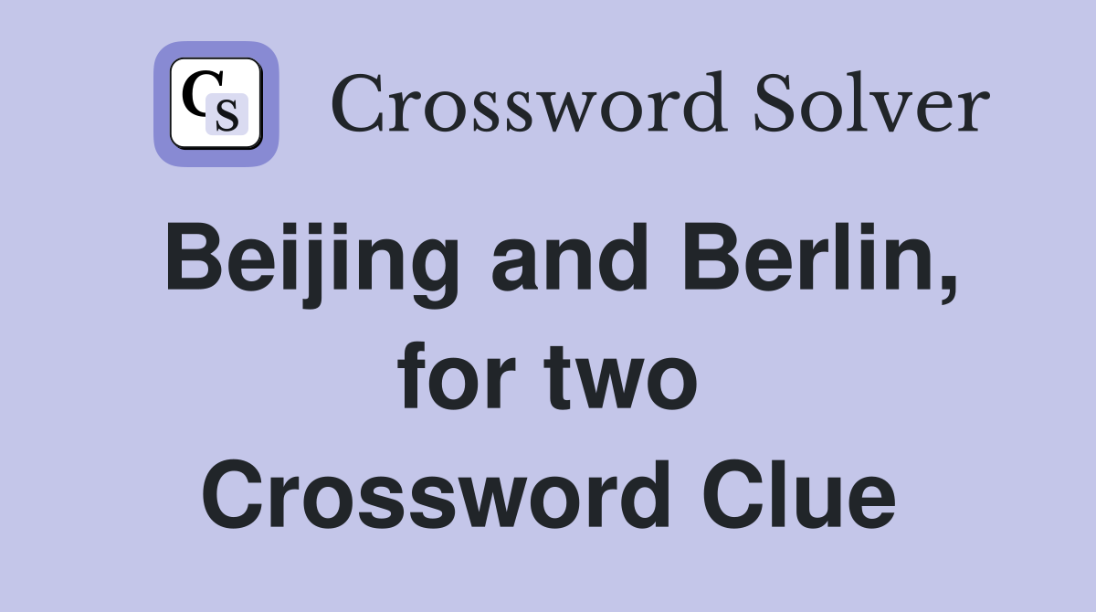Beijing and Berlin, for two Crossword Clue