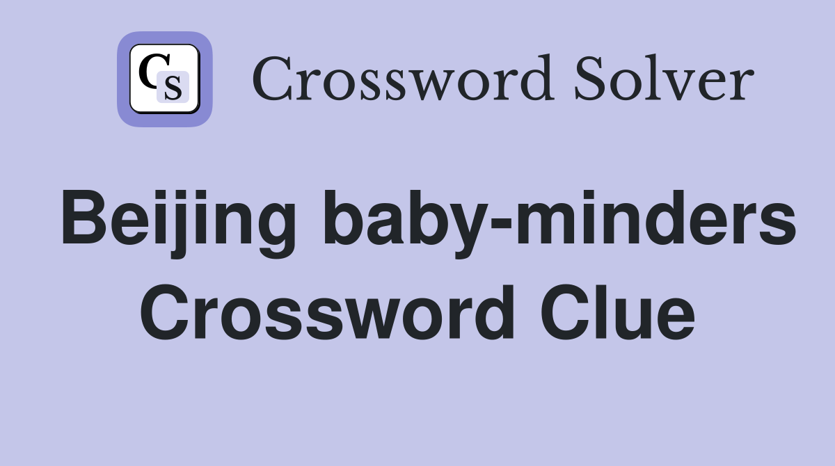 Beijing baby-minders Crossword Clue