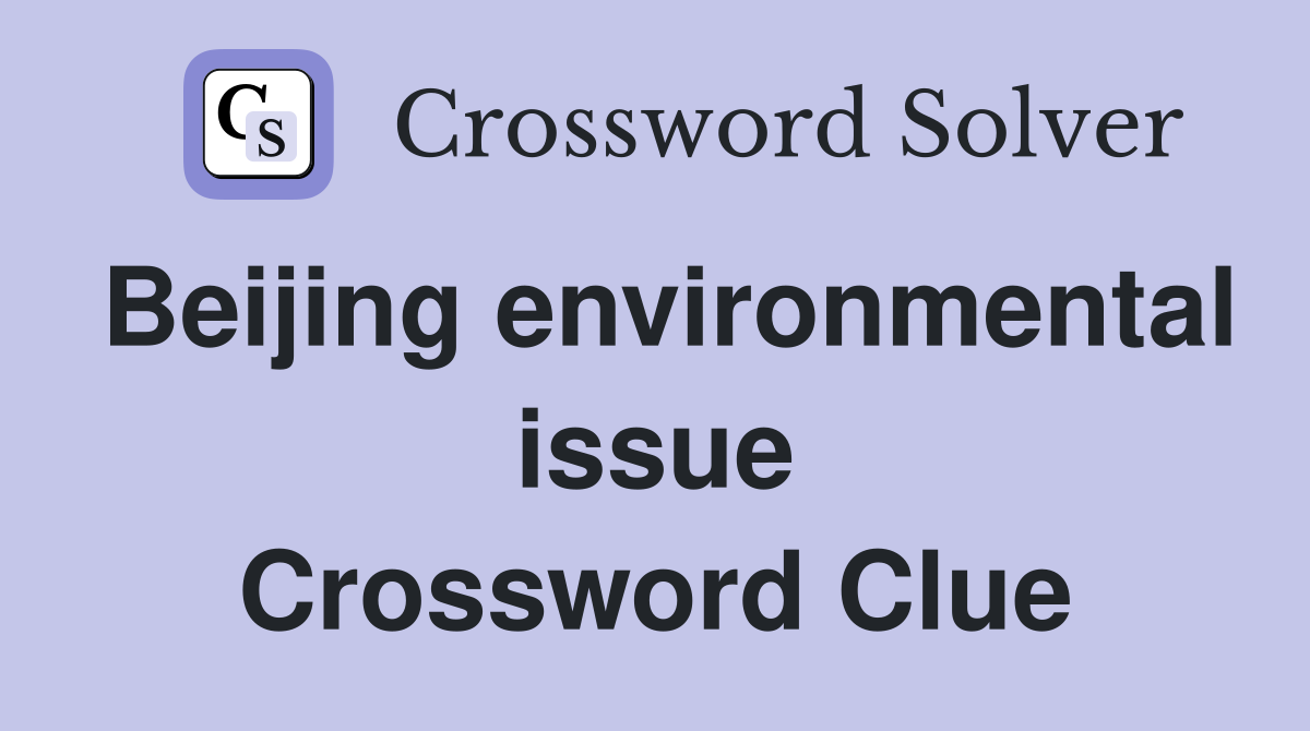 Beijing environmental issue Crossword Clue