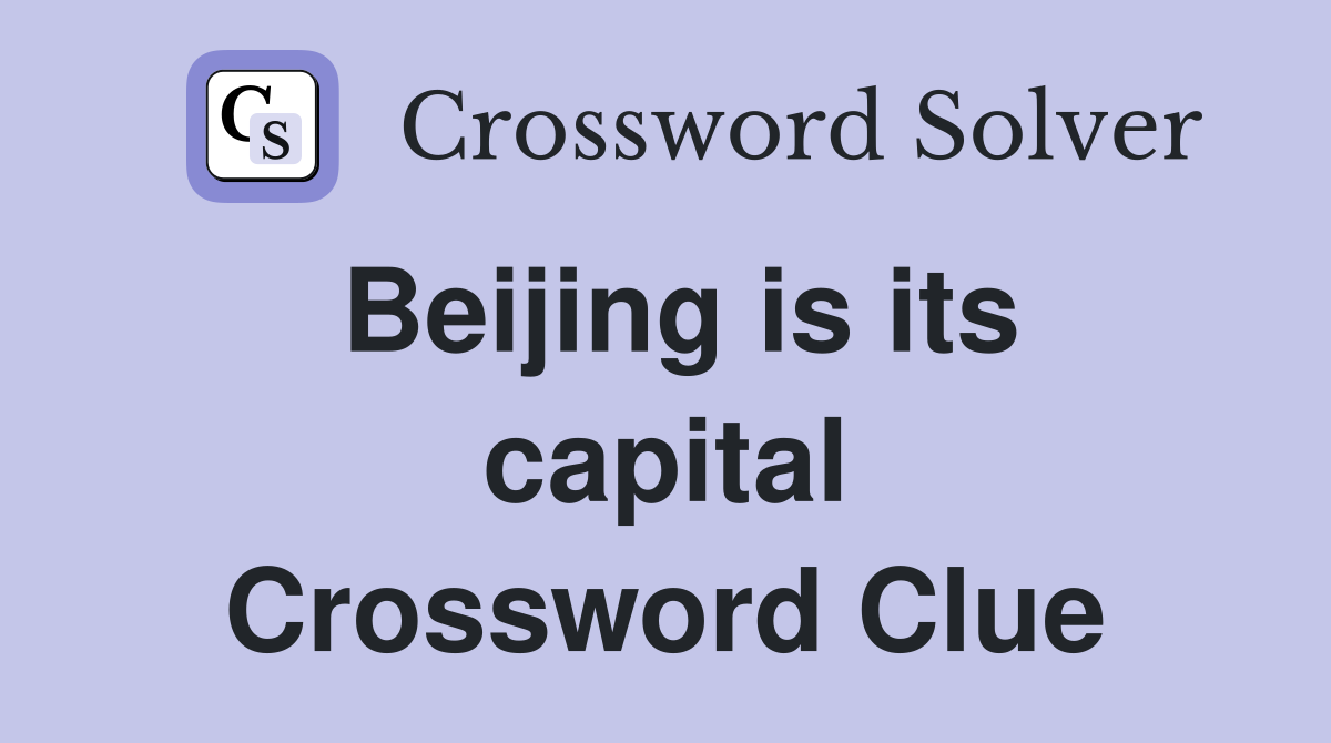 Beijing is its capital Crossword Clue