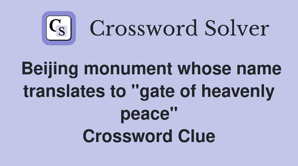 Beijing monument whose name translates to "gate of heavenly peace" Crossword Clue