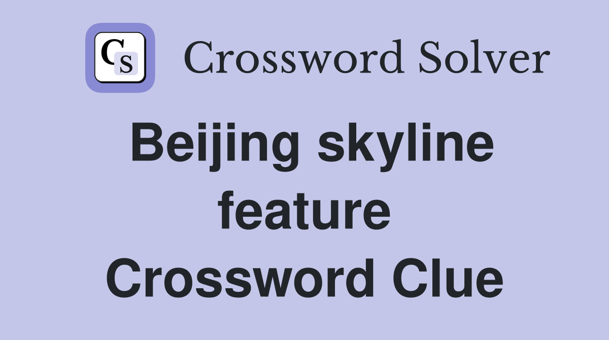 Beijing skyline feature Crossword Clue