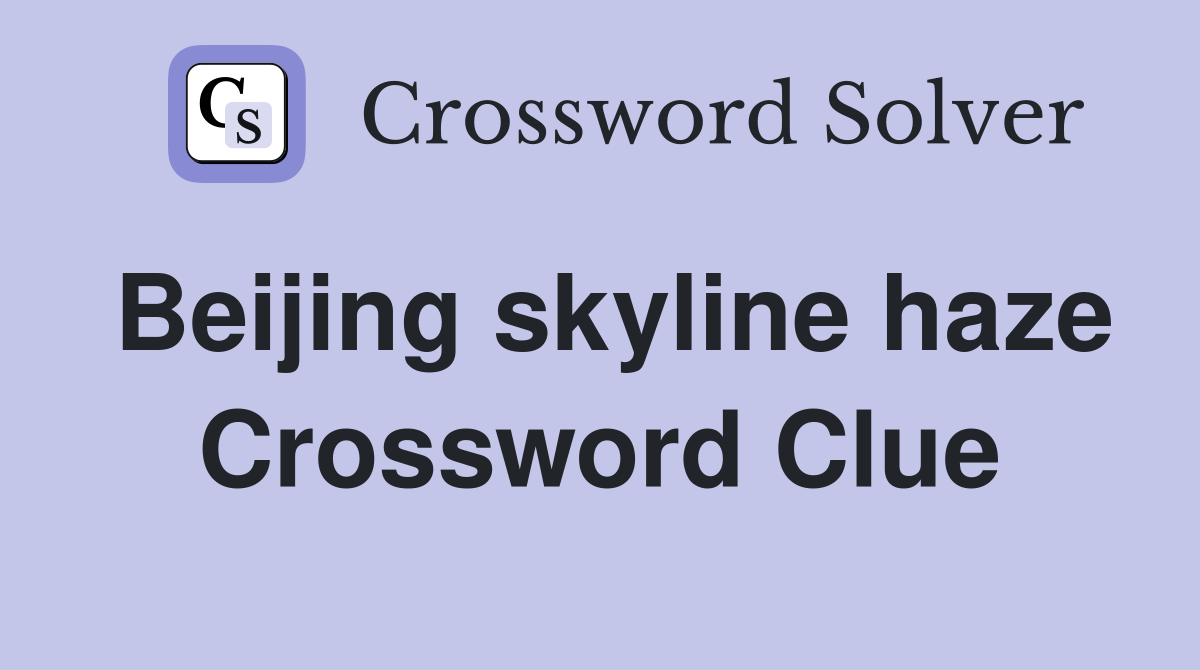 Beijing skyline haze Crossword Clue