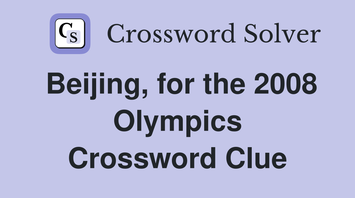 Beijing, for the 2008 Olympics Crossword Clue