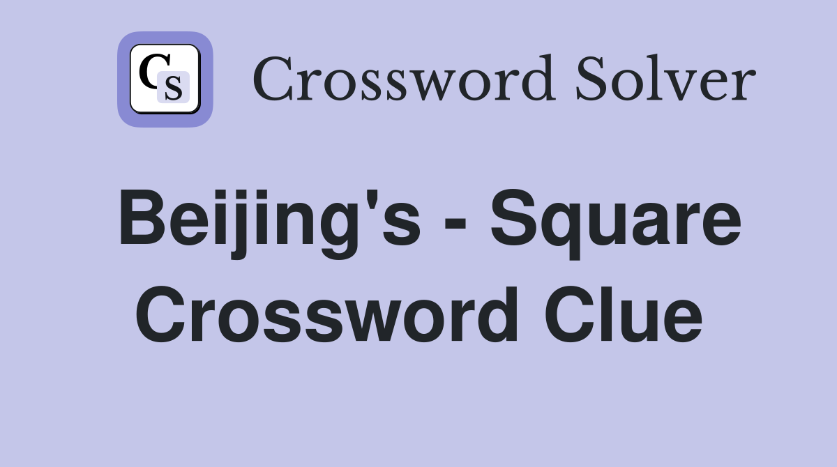 Beijing's - Square Crossword Clue