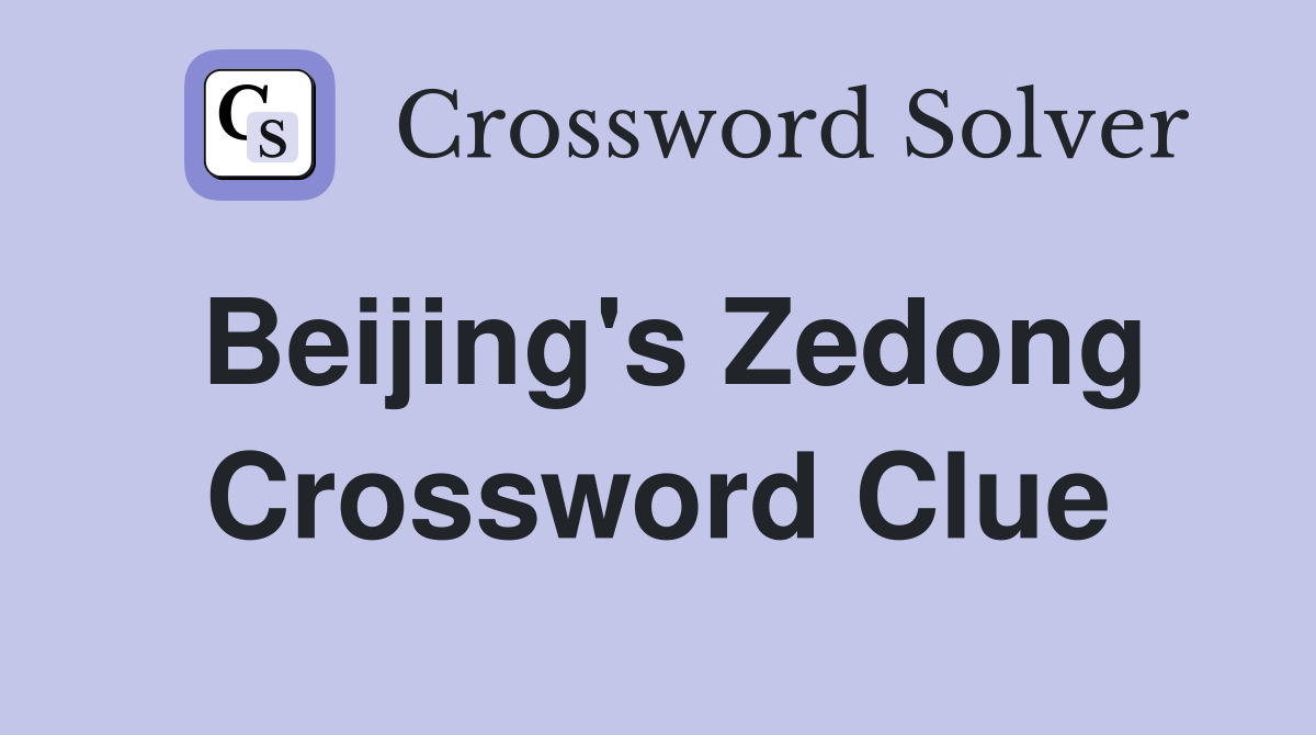 Beijing's Zedong Crossword Clue
