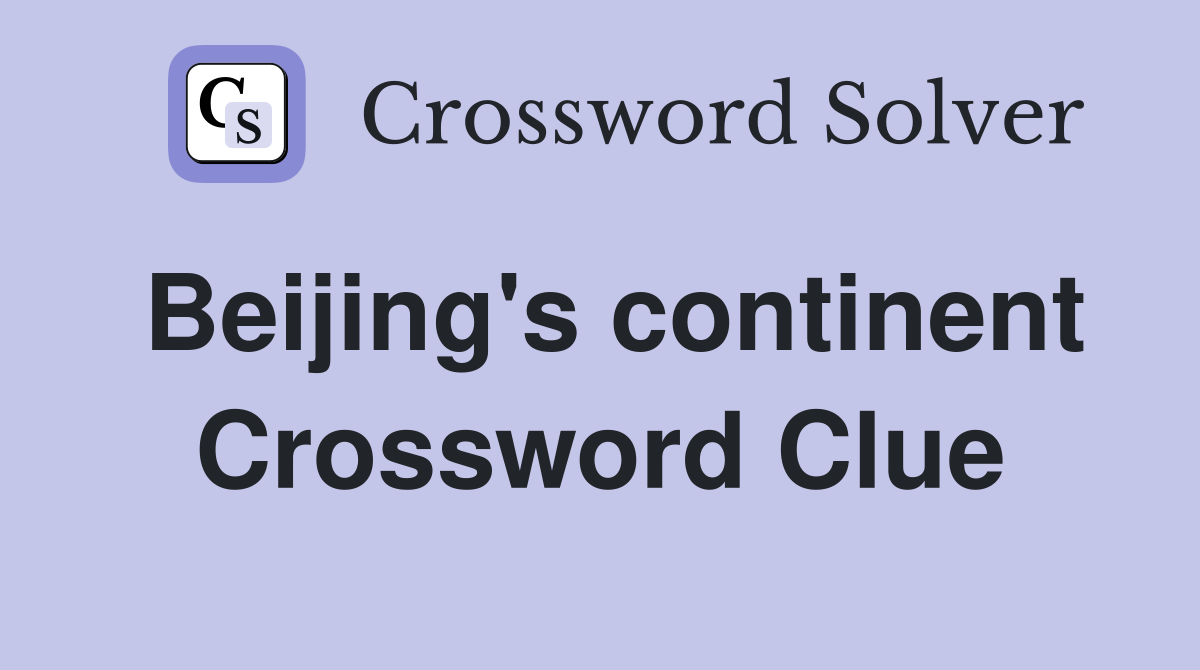 Beijing's continent Crossword Clue