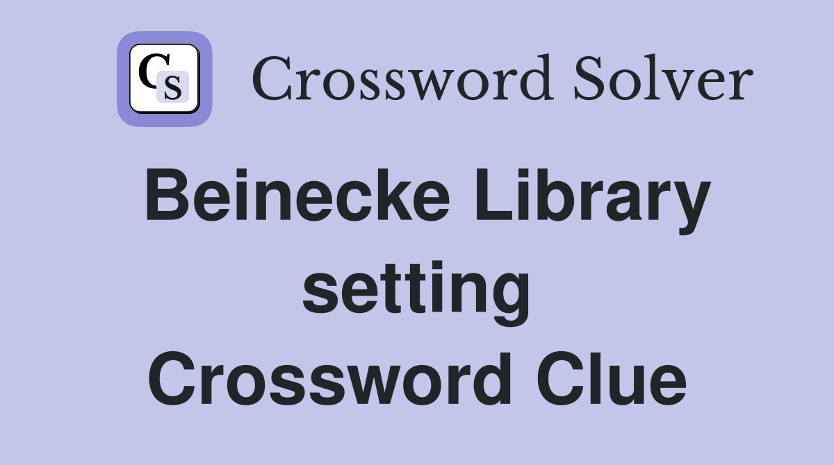Beinecke Library setting Crossword Clue