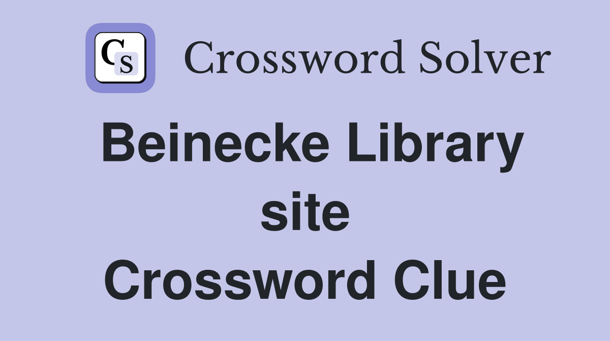 Beinecke Library site Crossword Clue