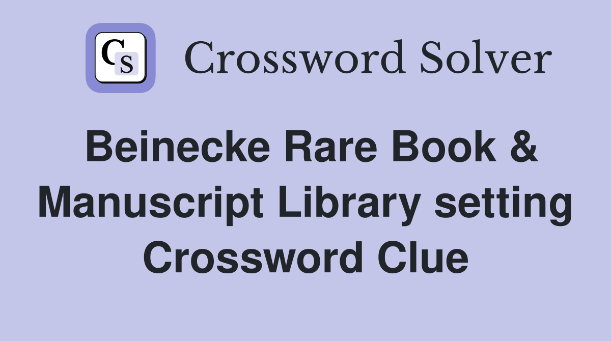 Beinecke Rare Book & Manuscript Library setting Crossword Clue