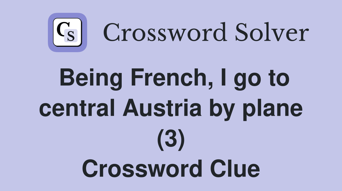 Being French, I go to central Austria by plane (3) Crossword Clue