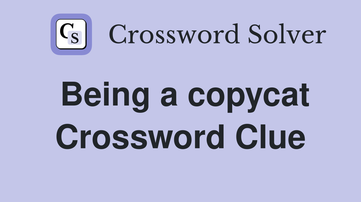 Being a copycat Crossword Clue