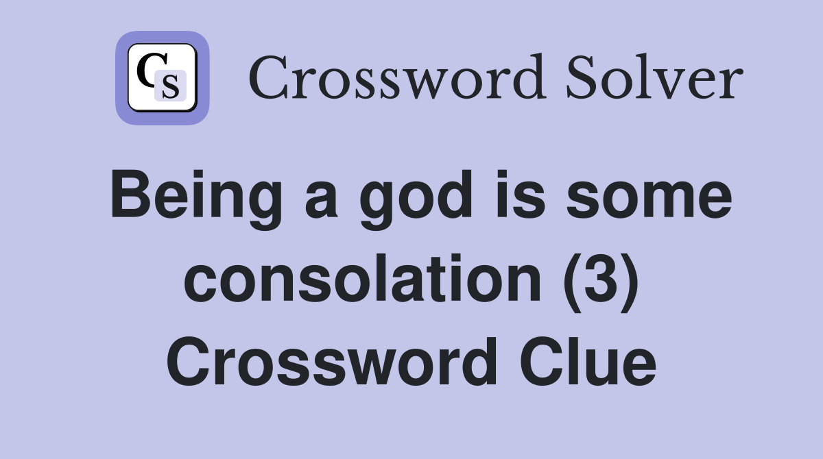 Being a god is some consolation (3) Crossword Clue