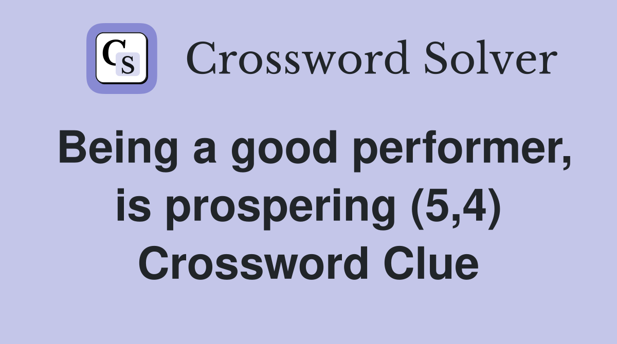 Being a good performer, is prospering (5,4) Crossword Clue