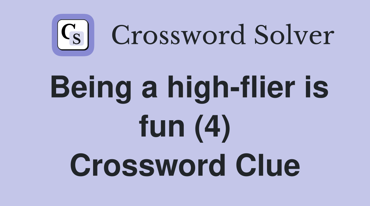 Being a high-flier is fun (4) Crossword Clue