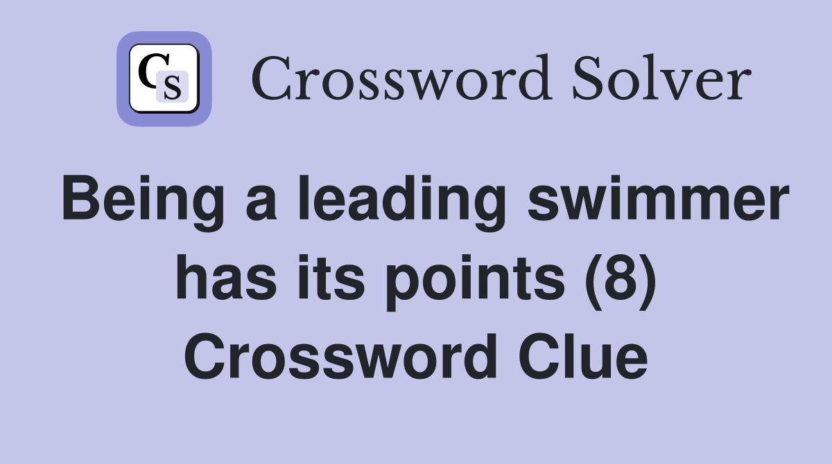 Being a leading swimmer has its points (8) Crossword Clue