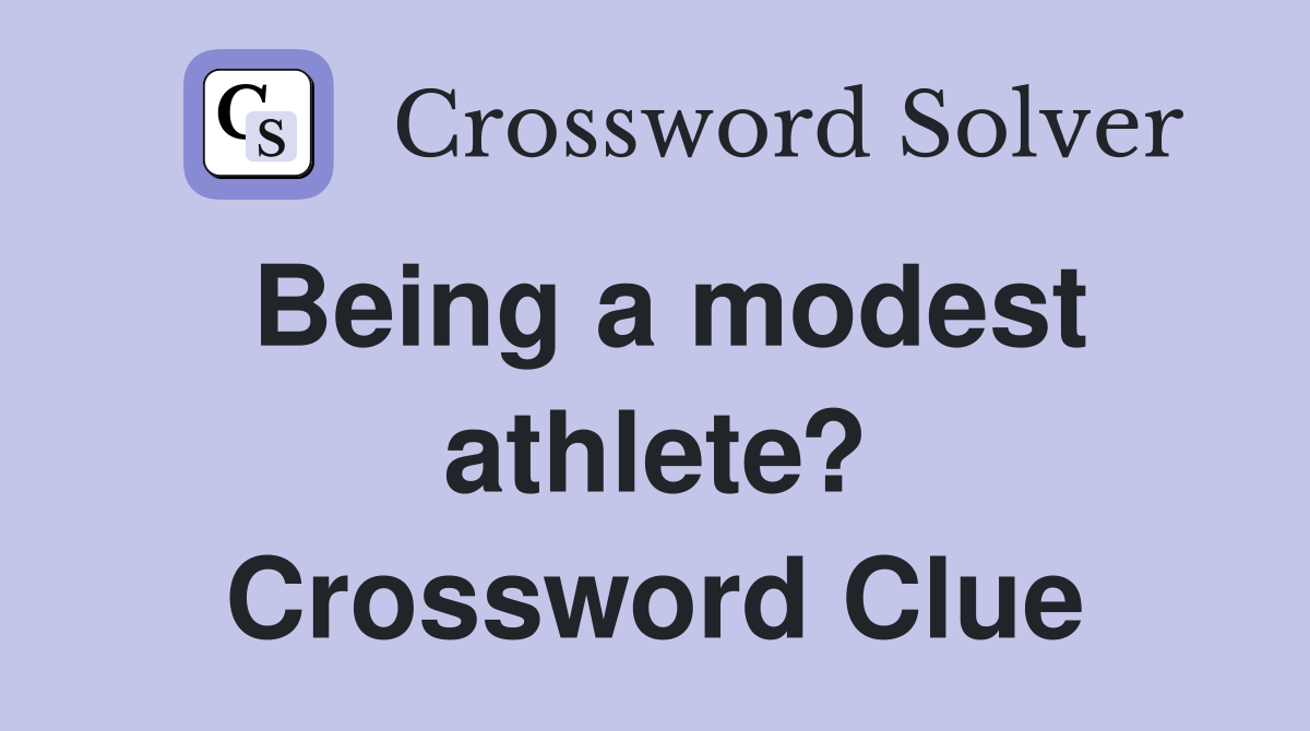 Being a modest athlete? Crossword Clue