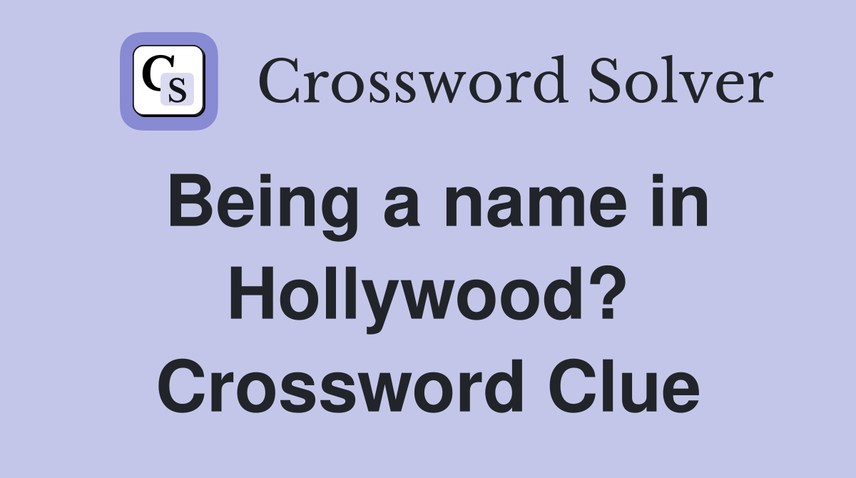Being a name in Hollywood? Crossword Clue
