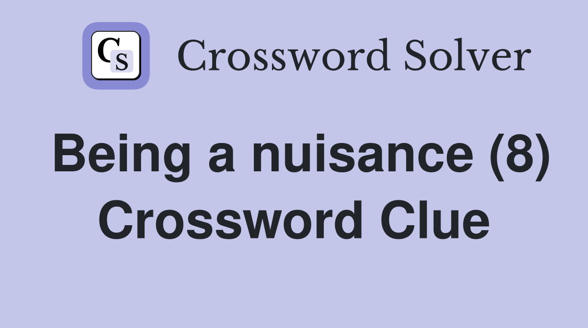 Being a nuisance (8) Crossword Clue