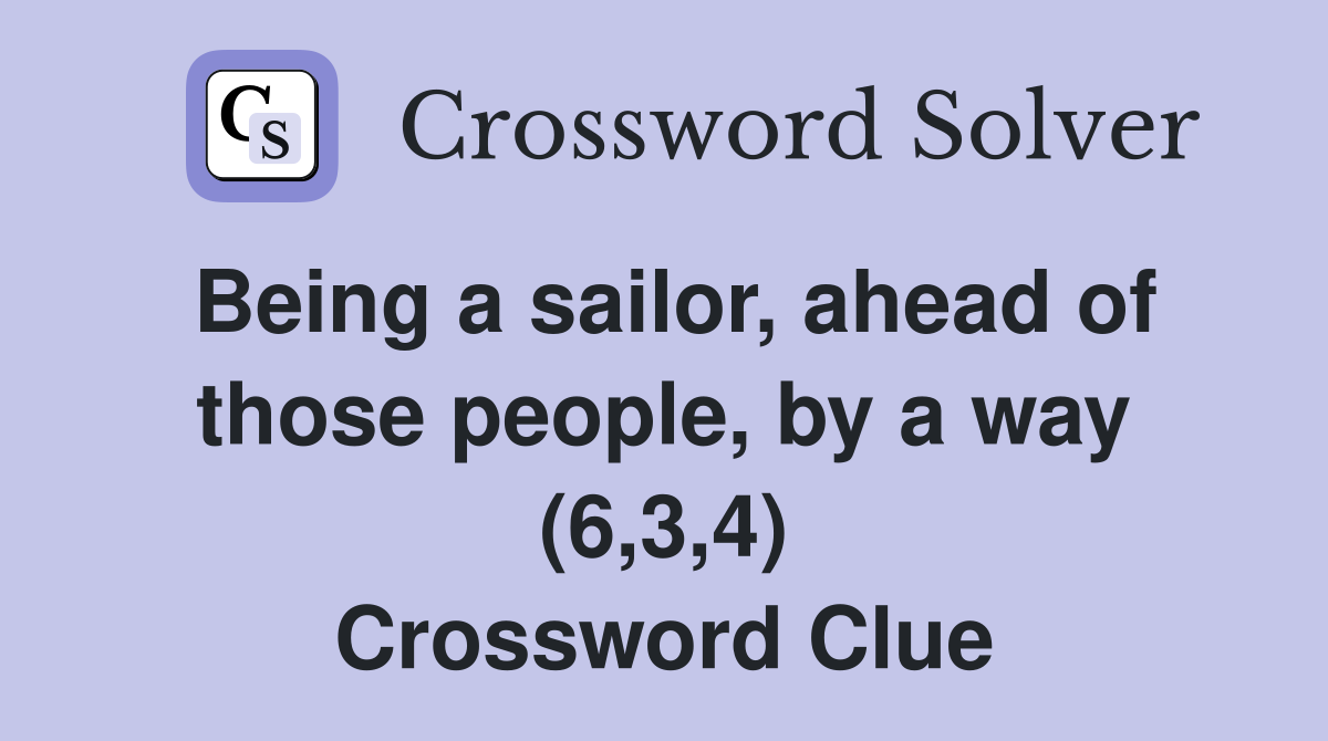Being a sailor, ahead of those people, by a way (6,3,4) Crossword Clue