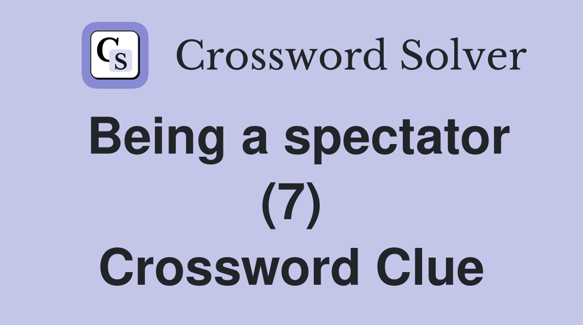 Being a spectator (7) Crossword Clue