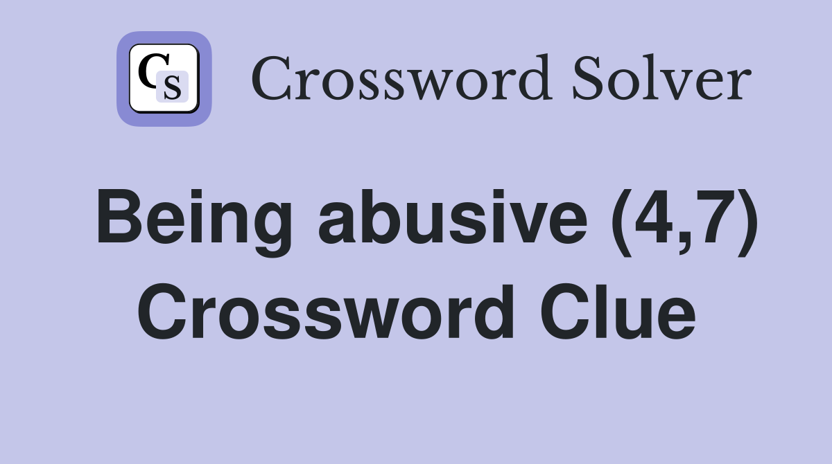 Being abusive (4,7) Crossword Clue