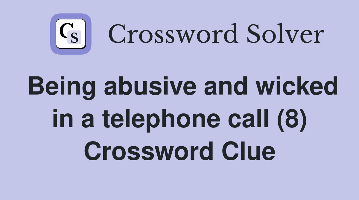 Being abusive and wicked in a telephone call (8) Crossword Clue