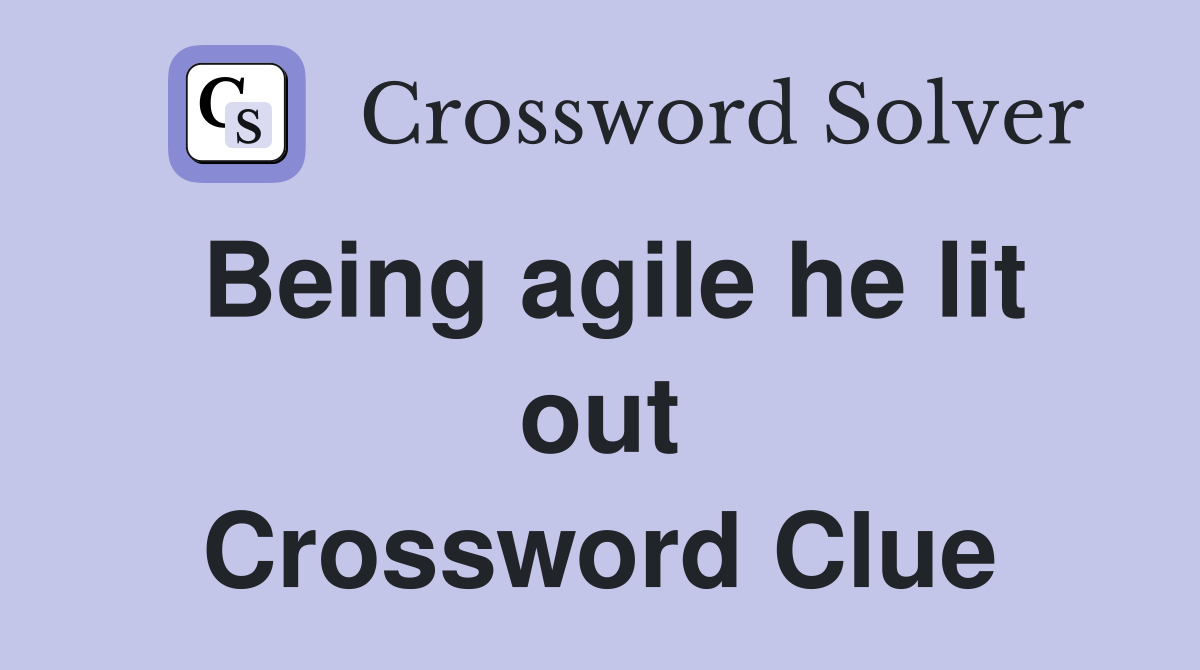 Being agile he lit out Crossword Clue