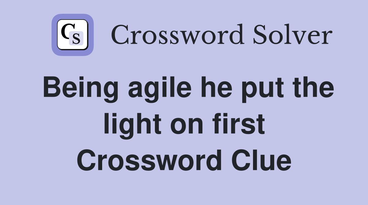 Being agile he put the light on first Crossword Clue